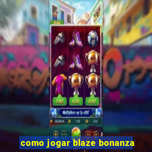 como jogar blaze bonanza